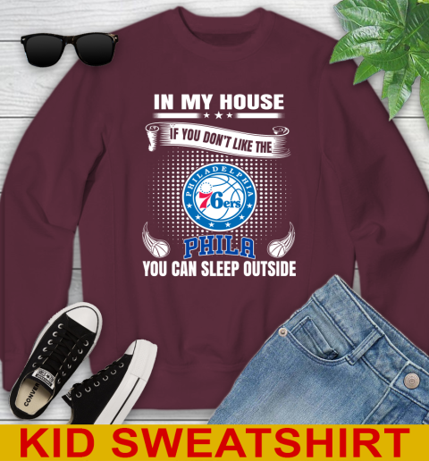 Philadelphia 76ers NBA Basketball In My House If You Don't Like The  76ers You Can Sleep Outside Shirt Youth Sweatshirt 4