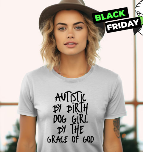 Autistic By Birth Dog Girl By The Grace Of God Women's T-Shirt