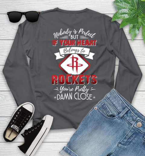 NBA Basketball Houston Rockets Nobody Is Perfect But If Your Heart Belongs To Rockets You're Pretty Damn Close Shirt Youth Long Sleeve 8