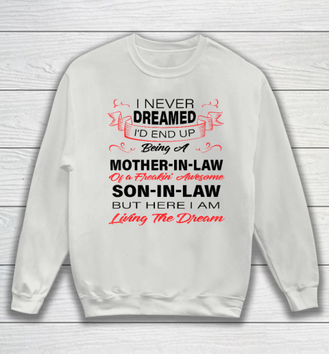 I Never Dreamed Id End Up Being A Mother In Law Awesome Sweatshirt 3
