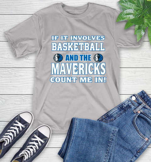 NBA If It Involves Basketball And Dallas Mavericks Count Me In Sports T-Shirt 12