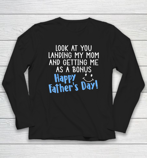 Funny Dad Look At You Landing My Mom Getting Me As A Bonus Long Sleeve T-Shirt