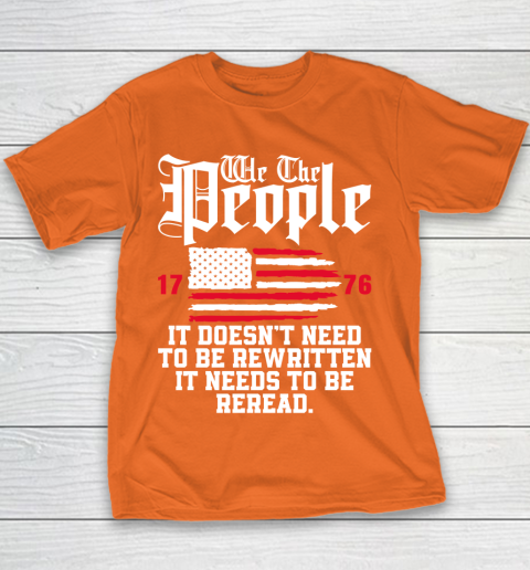 We The People It Doesn't Need To Be Rewritten It Needs To Be Reread , Celebrate 4th Of July Youth T-Shirt 4