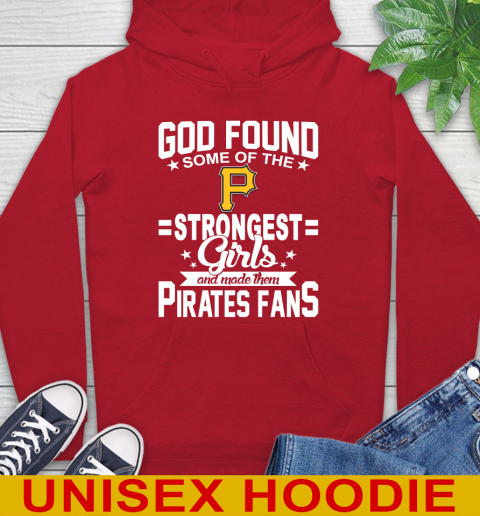 Pittsburgh Pirates MLB Baseball God Found Some Of The Strongest Girls Adoring Fans Hoodie 10