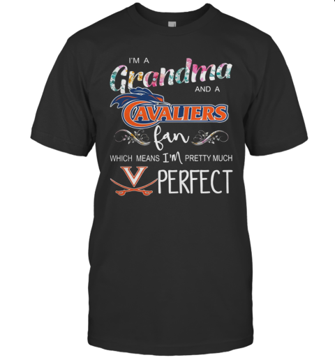 I'M A Grandma And Virginia Cavaliers Fan Which Means I'M Pretty Much Perfect Floral T-Shirt