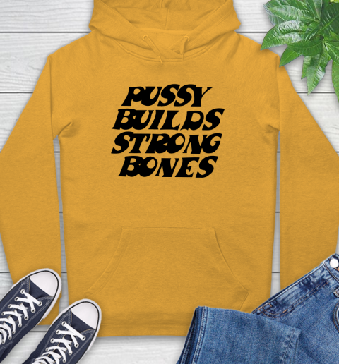 Pussy builds strong bones shirt 14