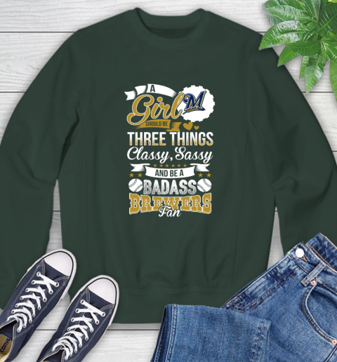 Milwaukee Brewers MLB Baseball A Girl Should Be Three Things Classy Sassy And A Be Badass Fan Sweatshirt 12