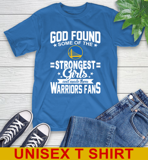 Golden State Warriors NBA Basketball God Found Some Of The Strongest Girls Adoring Fans T-Shirt 11