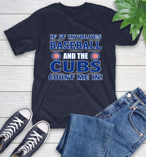 MLB If It Involves Baseball And The Chicago Cubs Count Me In Sports T-Shirt 4