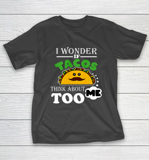 I Wonder if Tacos Think About Me Too Food Lover T-Shirt