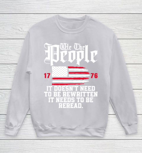 We The People It Doesn't Need To Be Rewritten It Needs To Be Reread , Celebrate 4th Of July Youth Sweatshirt 3