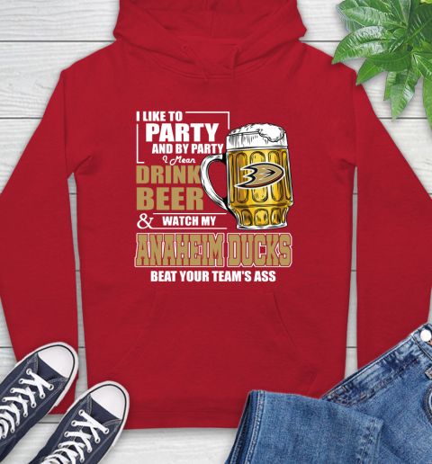 NHL I Like To Party And By Party I Mean Drink Beer And Watch My Anaheim Ducks Beat Your Team's Ass Hockey Hoodie 10