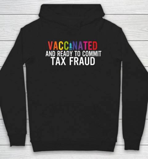 Vaccinated and Ready to Commit Tax Fraud  Finance Humor Vaccine Hoodie
