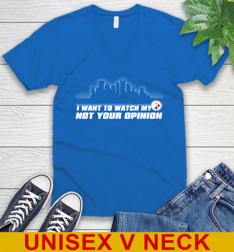 Pittsburgh Steelers NFL I Want To Watch My Team Not Your Opinion V-Neck T-Shirt 5