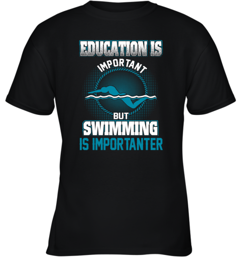 Education Is Important But Swimming Is Importanter Youth T-Shirt