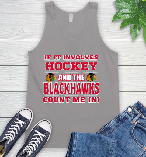 NHL If It Involves Hockey And The Chicago Blackhawks Count Me In Sports Tank Top 4
