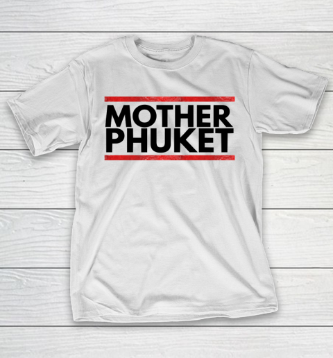 Mother's Day Funny Gift Ideas Apparel  mother phuket T Shirt T-Shirt