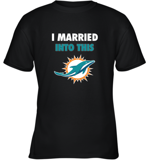 I Married Into This Miami Dolphins Football NFL Youth T-Shirt