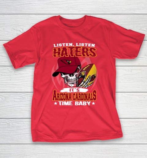 Listen Haters It is CARDINALS Time Baby NFL T-Shirt 9