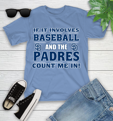 MLB If It Involves Baseball And The San Diego Padres Count Me In Sports Youth T-Shirt 11