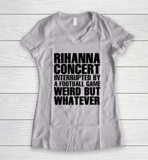 Rihanna Concert Interrupted By A Football Game Women's V-Neck T-Shirt