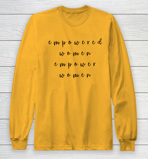 Empowered Women Empower Women Feminist Quote Women's Rights Long Sleeve T-Shirt 2