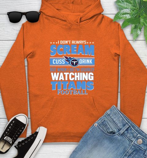 Tennessee Titans NFL Football I Scream Cuss Drink When I'm Watching My Team Youth Hoodie 4