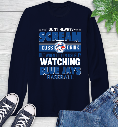 Toronto Blue Jays MLB I Scream Cuss Drink When I'm Watching My Team Long Sleeve T-Shirt 3