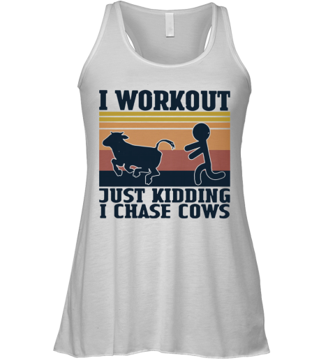I Workout Just Kidding I Chase Cows Vintage Racerback Tank