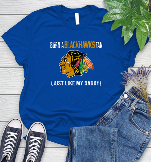 NHL Chicago Blackhawks Hockey Loyal Fan Just Like My Daddy Shirt Women's T-Shirt 10