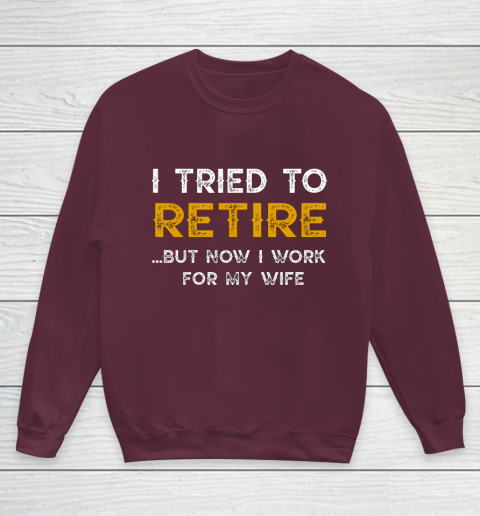 I Tried To Retire But Now I Work For My Wife Funny Youth Sweatshirt 4