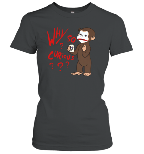 Why So Curious Curious George Women's T-Shirt