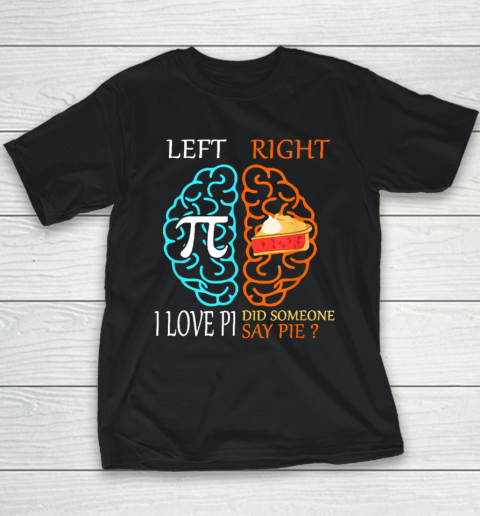 Left Pi Right Pie, I Love Pi Did Someone Say Pie Pi Day 3.14 Youth T-Shirt