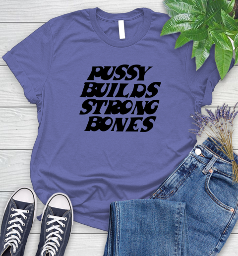 Pussy builds strong bones shirt 80