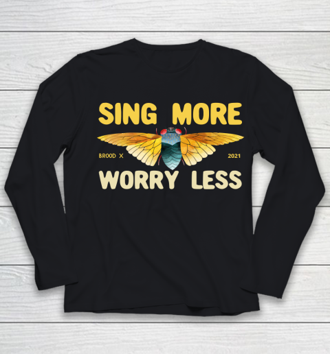 Cicada 2021 Funny tshirt Sing More Worry Less Brood X 2021 Youth Long Sleeve