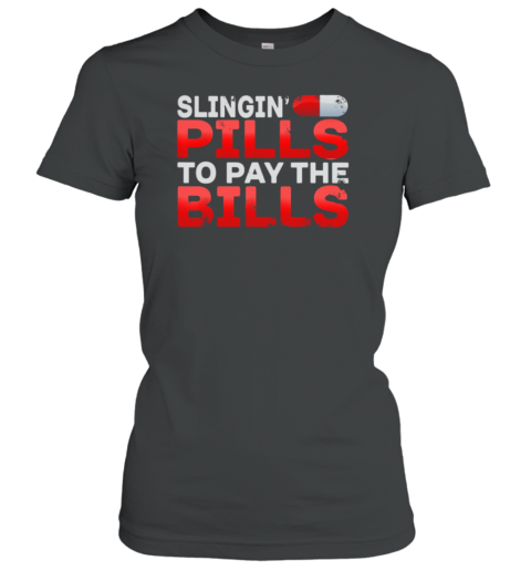 Slingin' Pills To Pay The Bill Pharmacy Women's T-Shirt