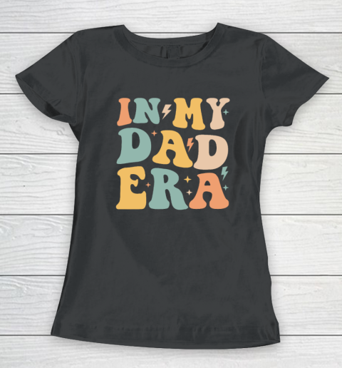 Groovy In My Dad Era Funny Dad Father Daddy Era Women's T-Shirt