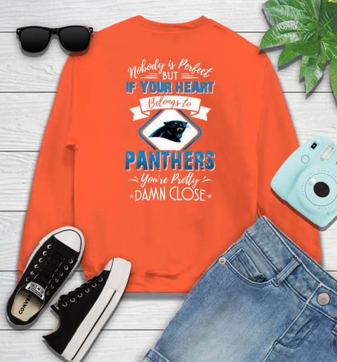 NFL Football Carolina Panthers Nobody Is Perfect But If Your Heart Belongs To Panthers You're Pretty Damn Close Shirt Sweatshirt 3