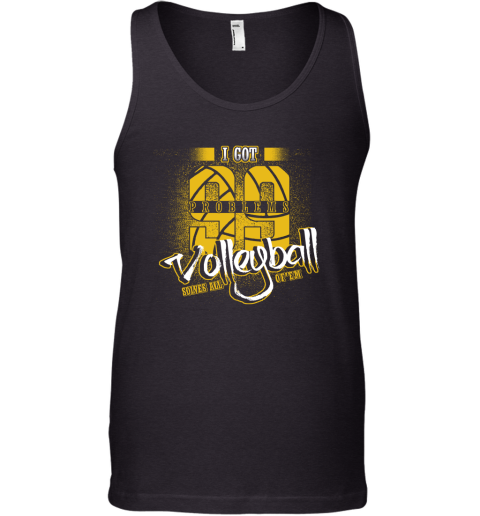 I Got 99 Problems Volleyball Solves All Of'em Tank Top I Got 99 Problems Volleyball Solves All Of'em Tank Top