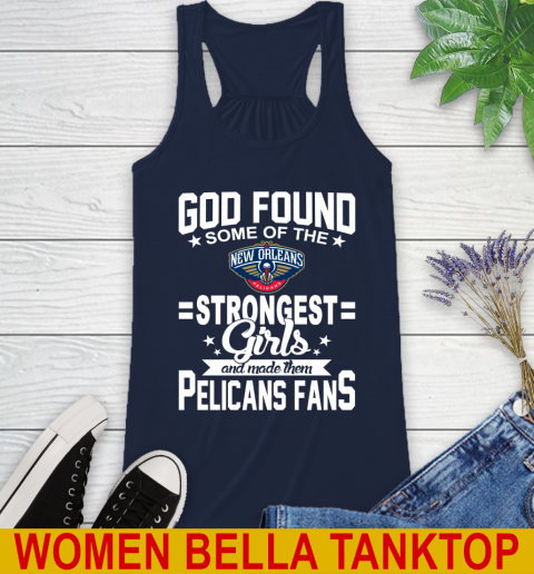 New Orleans Pelicans NBA Basketball God Found Some Of The Strongest Girls Adoring Fans Racerback Tank 9