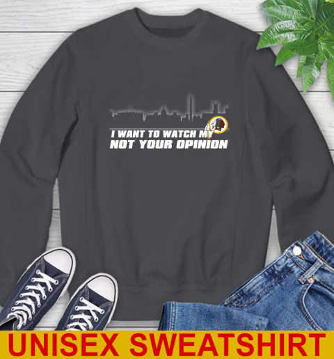 Washington Redskins NFL I Want To Watch My Team Not Your Opinion Sweatshirt 7