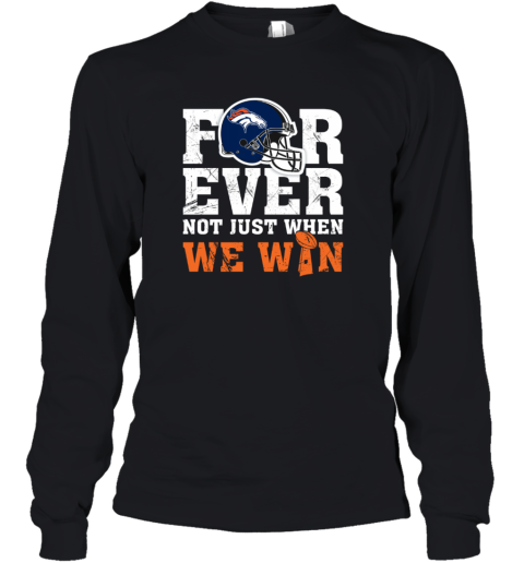 NFL Forever Denver Broncos Not Just When We Win Youth Long Sleeve