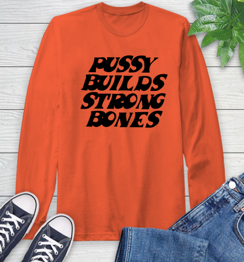 Pussy builds strong bones shirt 46