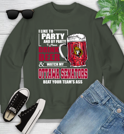 NHL I Like To Party And By Party I Mean Drink Beer And Watch My Ottawa Senators Beat Your Team's Ass Hockey Youth Sweatshirt 9