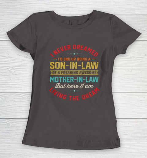 Son In Law Shirt  I Never Dreamed I d End Up Being A Son In Law Mother in Law Women's T-Shirt 7