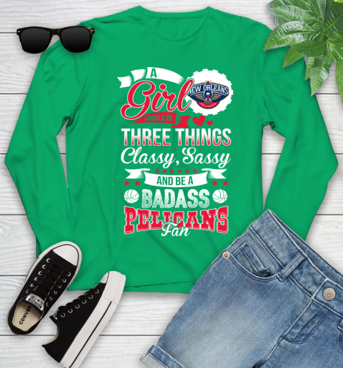 New Orleans Pelicans NBA A Girl Should Be Three Things Classy Sassy And A Be Badass Fan Youth Long Sleeve 7