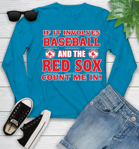 MLB If It Involves Baseball And The Boston Red Sox Count Me In Sports Youth Long Sleeve 7