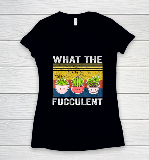 Womens What the Fucculent Cactus Succulents Gardening Women's V-Neck T-Shirt