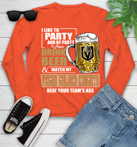 NHL I Like To Party And By Party I Mean Drink Beer And Watch My Vegas Golden Knights Beat Your Team's Ass Hockey Youth Long Sleeve 3