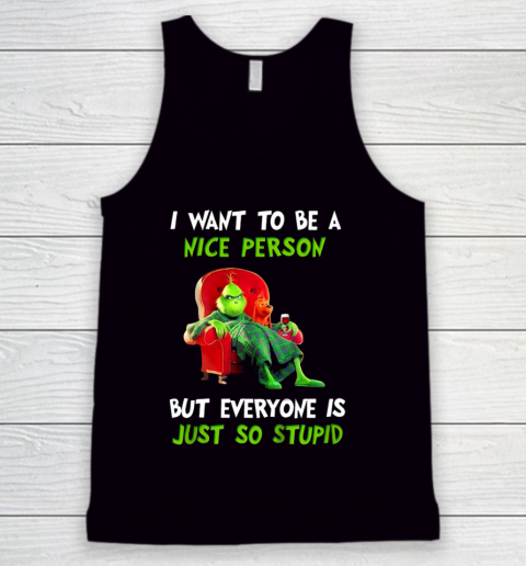 I Want To Be A Nice Person But Everyone so Stupid Grinch Christmas Tank Top